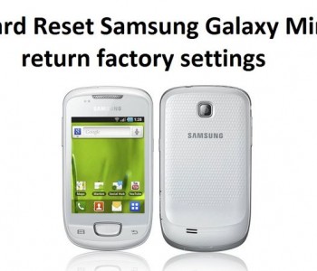 Hard Reset Samsung Galaxy Mini: return factory settings