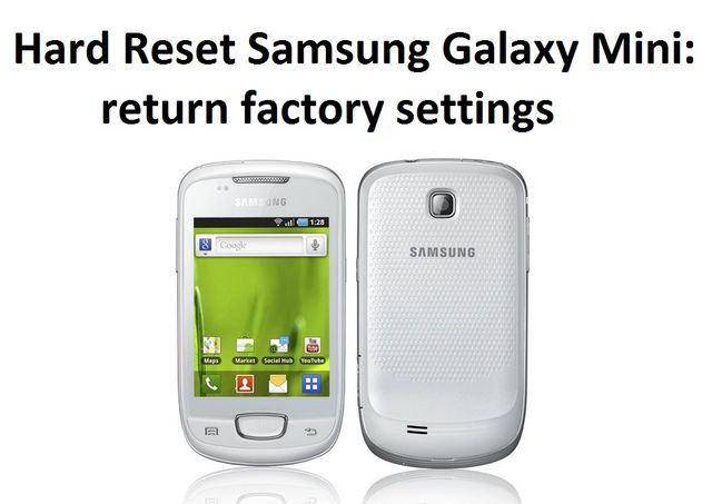 Hard Reset Samsung Galaxy Mini: return factory settings